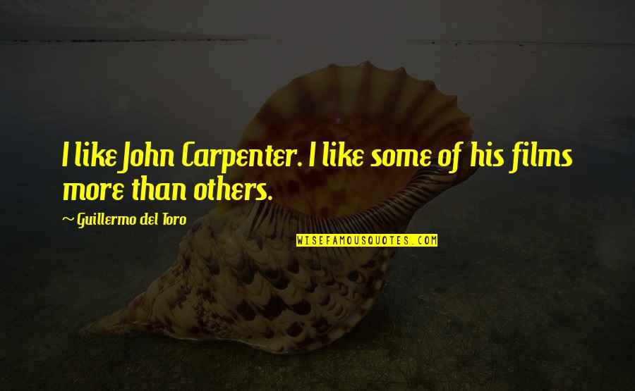 Saying Sorry Tagalog Quotes By Guillermo Del Toro: I like John Carpenter. I like some of Saying Sorry Tagalog Quotes By Guillermo Del Toro: I like John Carpenter. I like some of
