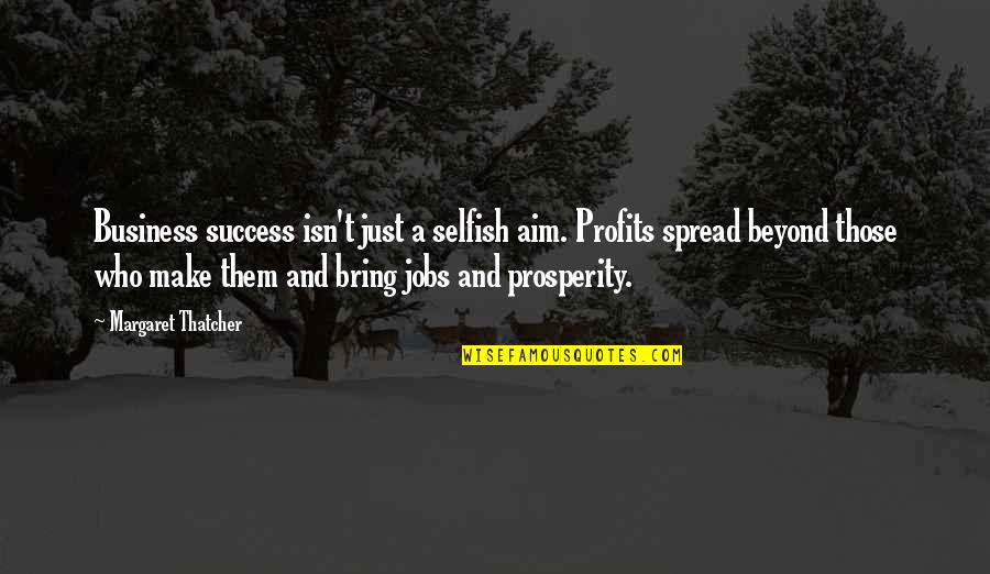 Saying Sorry To Your Best Friend Tagalog Quotes By Margaret Thatcher: Business success isn't just a selfish aim. Profits Saying Sorry To Your Best Friend Tagalog Quotes By Margaret Thatcher: Business success isn't just a selfish aim. Profits