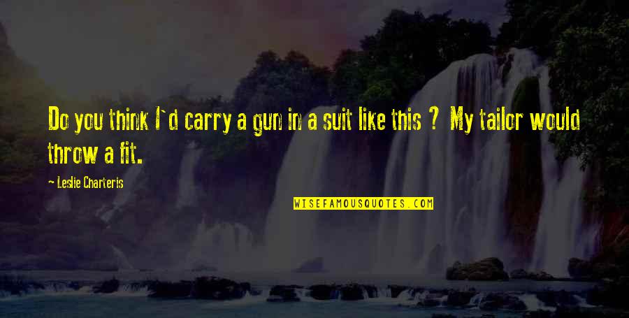 Saying Sorry Tumblr Quotes By Leslie Charteris: Do you think I'd carry a gun in