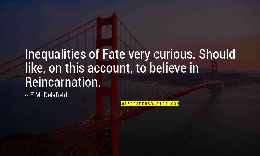 Saying Thanks For Being You To A Friend Quotes By E.M. Delafield: Inequalities of Fate very curious. Should like, on