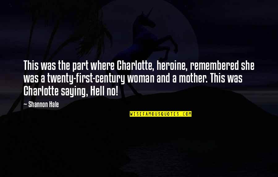 Saying The Hell With It Quotes By Shannon Hale: This was the part where Charlotte, heroine, remembered