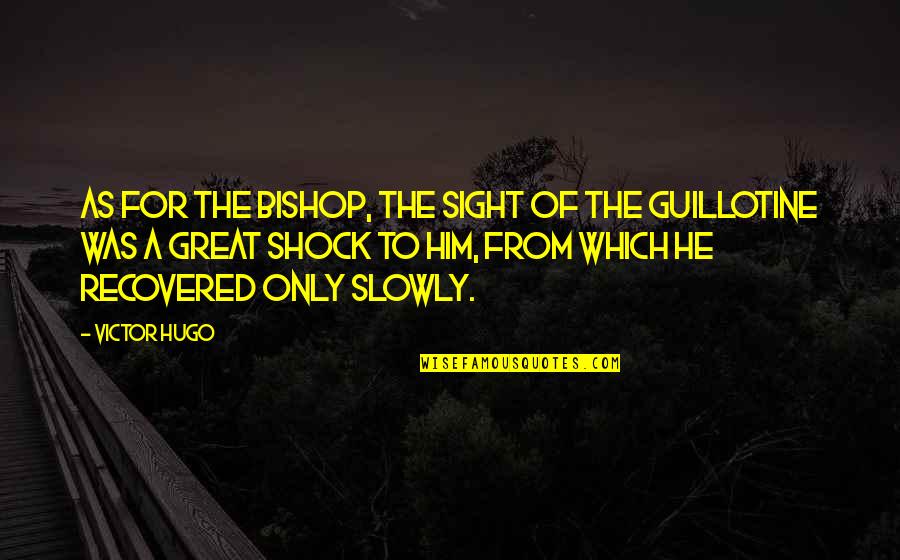 Saying The Wrong Words Quotes By Victor Hugo: As for the bishop, the sight of the
