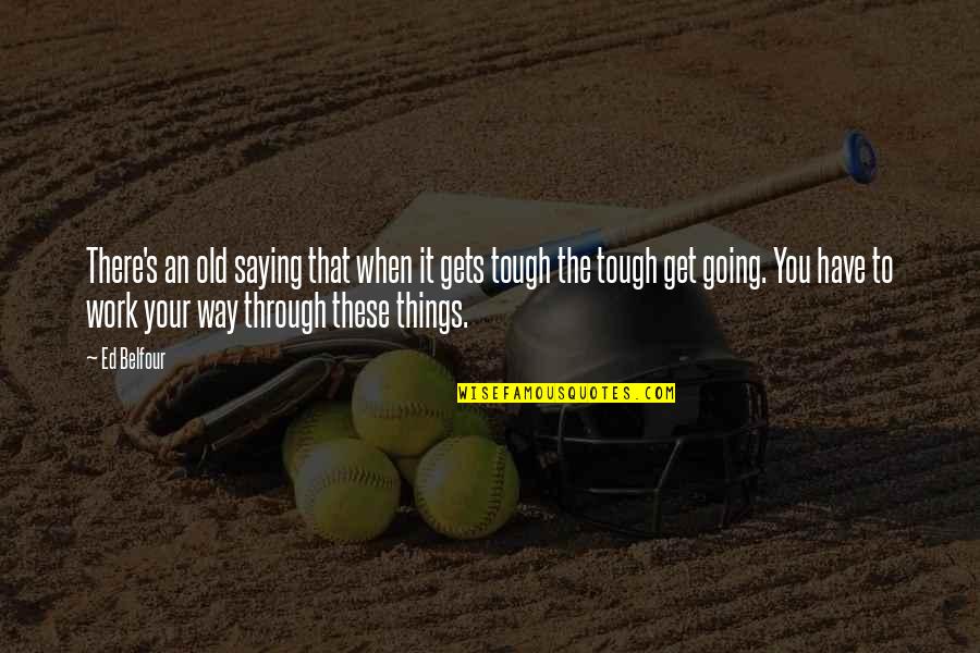 Saying Things Quotes By Ed Belfour: There's an old saying that when it gets