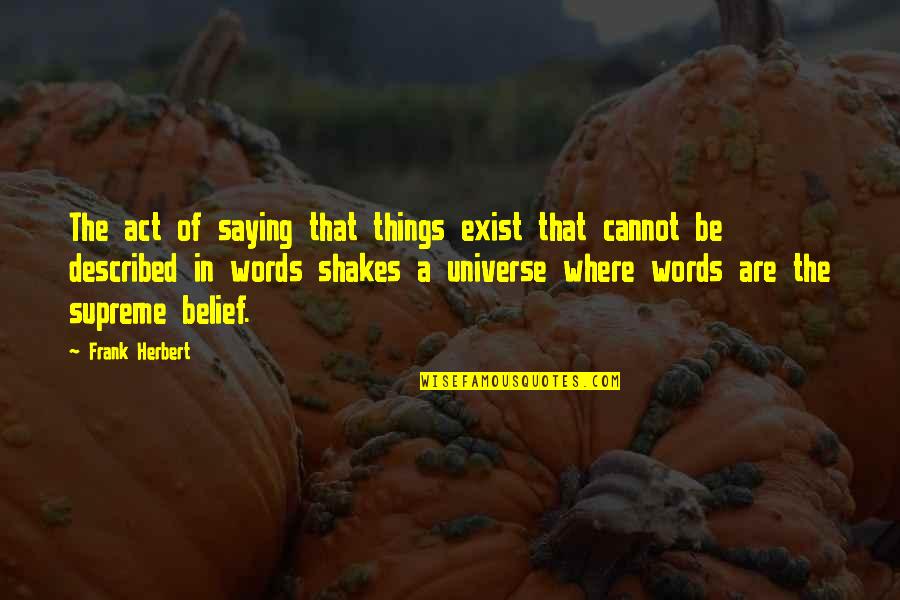Saying Things Quotes By Frank Herbert: The act of saying that things exist that