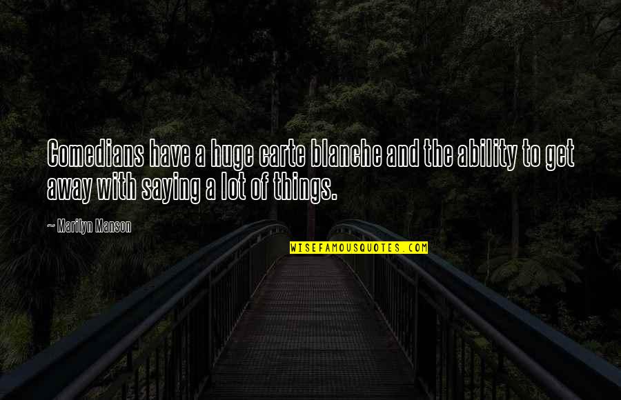 Saying Things Quotes By Marilyn Manson: Comedians have a huge carte blanche and the