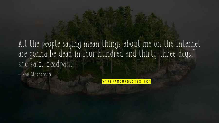 Saying Things Quotes By Neal Stephenson: All the people saying mean things about me