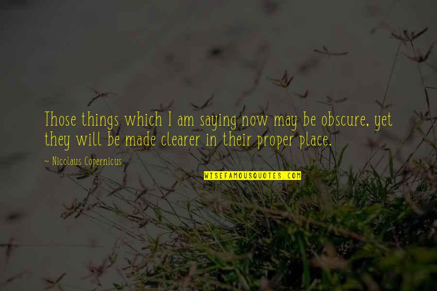 Saying Things Quotes By Nicolaus Copernicus: Those things which I am saying now may