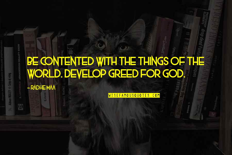 Saying Things Quotes By Radhe Maa: Be contented with the things of the world.