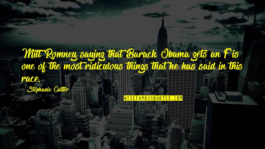 Saying Things Quotes By Stephanie Cutter: Mitt Romney saying that Barack Obama gets an