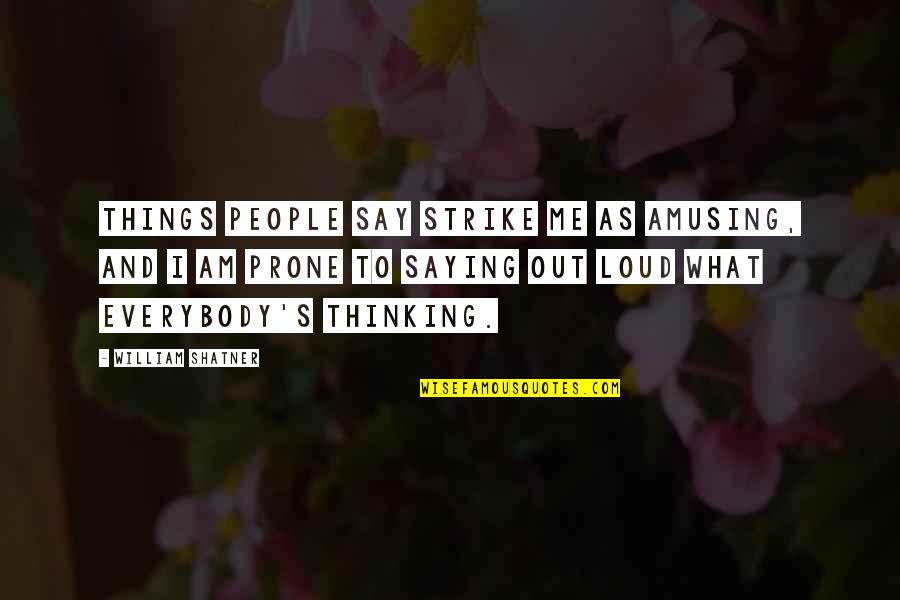 Saying Things Quotes By William Shatner: Things people say strike me as amusing, and