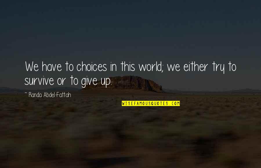 Saying Things We Regret Quotes By Randa Abdel-Fattah: We have to choices in this world; we Saying Things We Regret Quotes By Randa Abdel-Fattah: We have to choices in this world; we