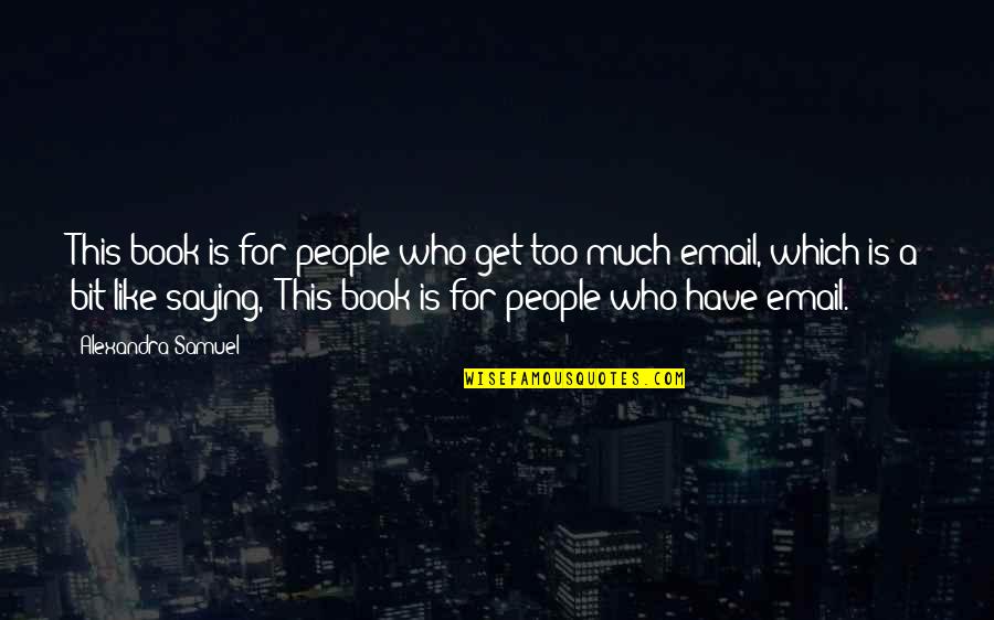 Saying Too Much Quotes By Alexandra Samuel: This book is for people who get too