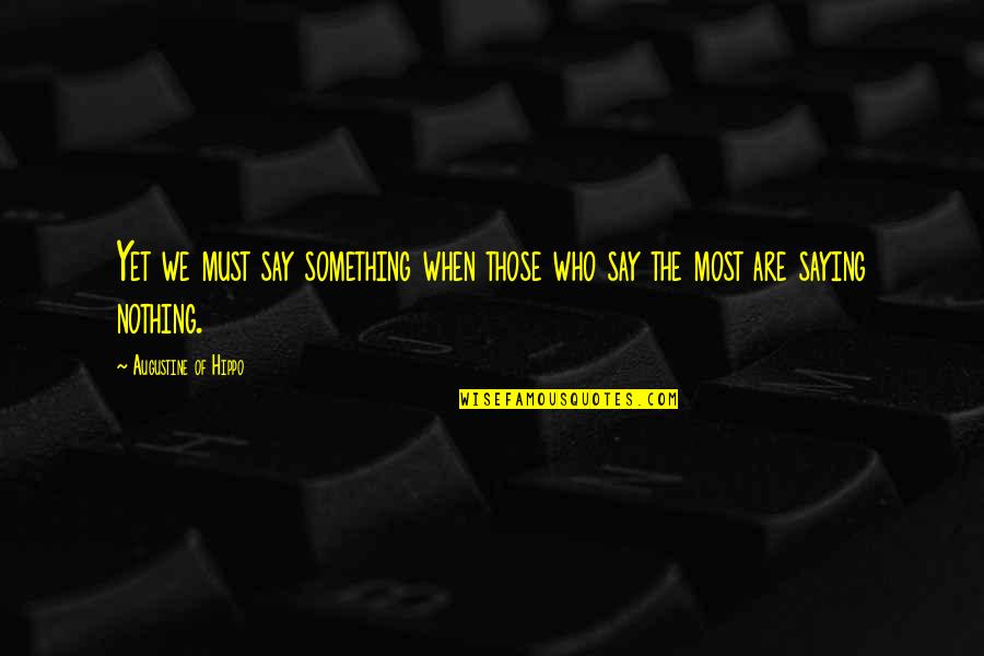 Saying Truth Quotes By Augustine Of Hippo: Yet we must say something when those who Saying Truth Quotes By Augustine Of Hippo: Yet we must say something when those who