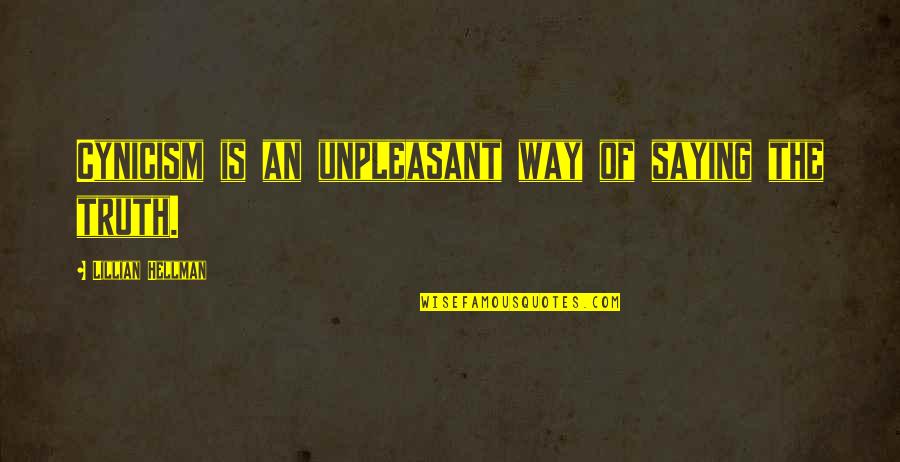 Saying Truth Quotes By Lillian Hellman: Cynicism is an unpleasant way of saying the Saying Truth Quotes By Lillian Hellman: Cynicism is an unpleasant way of saying the
