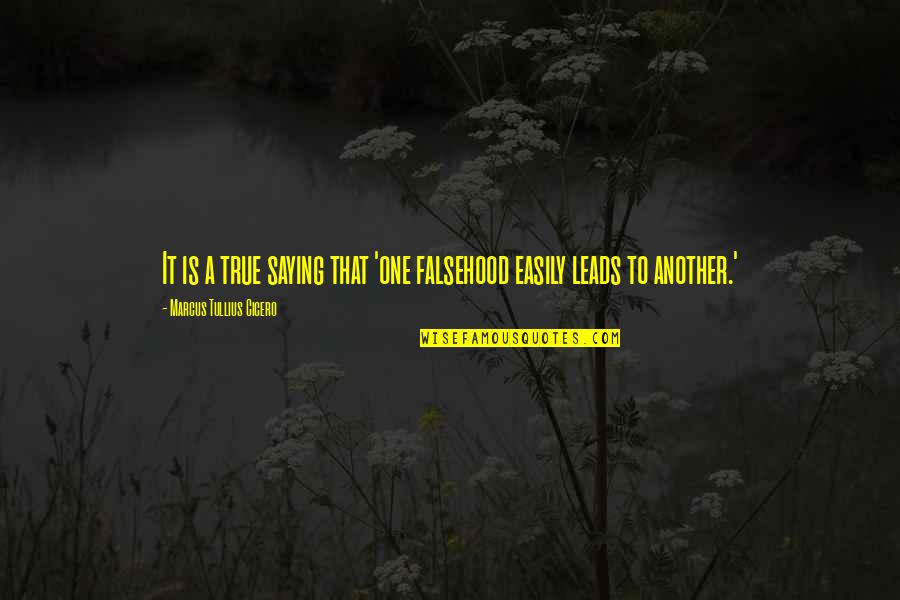 Saying Truth Quotes By Marcus Tullius Cicero: It is a true saying that 'one falsehood Saying Truth Quotes By Marcus Tullius Cicero: It is a true saying that 'one falsehood