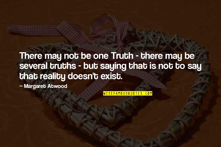 Saying Truth Quotes By Margaret Atwood: There may not be one Truth - there Saying Truth Quotes By Margaret Atwood: There may not be one Truth - there