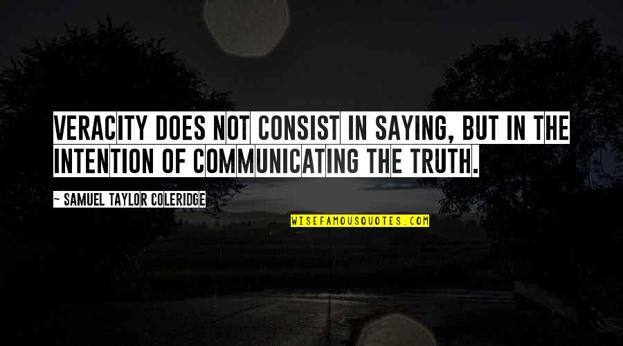 Saying Truth Quotes By Samuel Taylor Coleridge: Veracity does not consist in saying, but in Saying Truth Quotes By Samuel Taylor Coleridge: Veracity does not consist in saying, but in