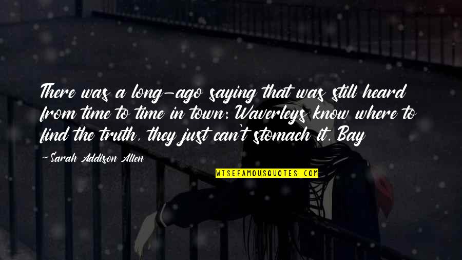 Saying Truth Quotes By Sarah Addison Allen: There was a long-ago saying that was still Saying Truth Quotes By Sarah Addison Allen: There was a long-ago saying that was still