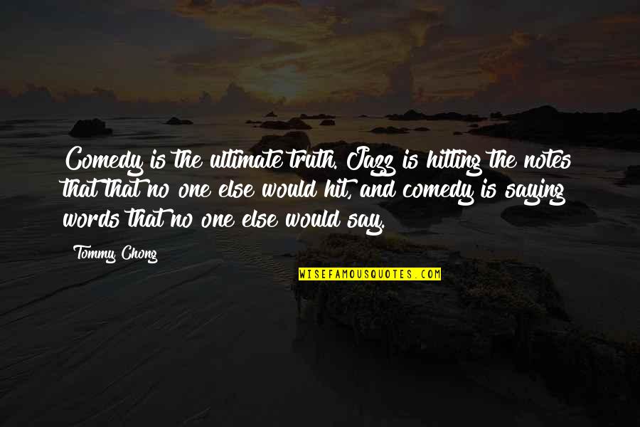 Saying Truth Quotes By Tommy Chong: Comedy is the ultimate truth. Jazz is hitting Saying Truth Quotes By Tommy Chong: Comedy is the ultimate truth. Jazz is hitting