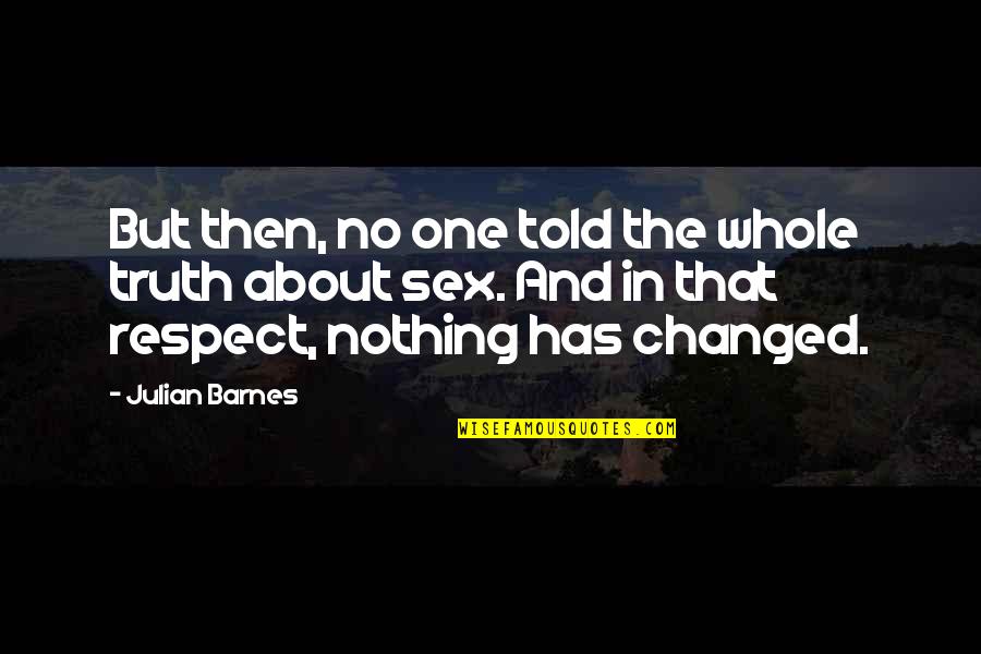 Saying Unkind Things Quotes By Julian Barnes: But then, no one told the whole truth