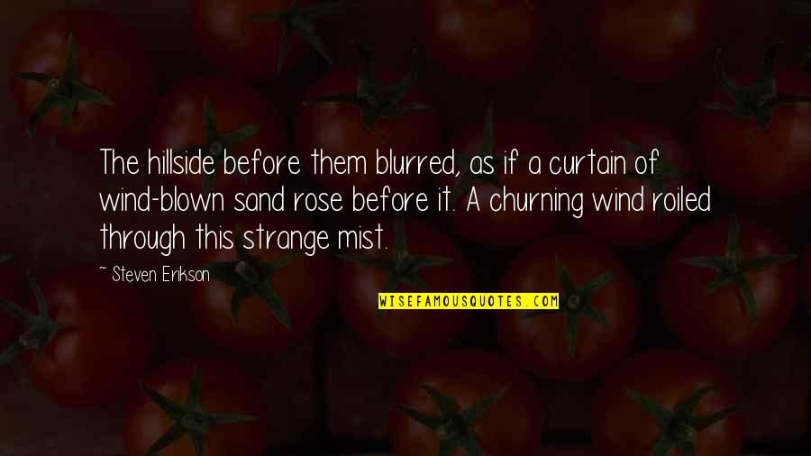 Saying Unkind Things Quotes By Steven Erikson: The hillside before them blurred, as if a
