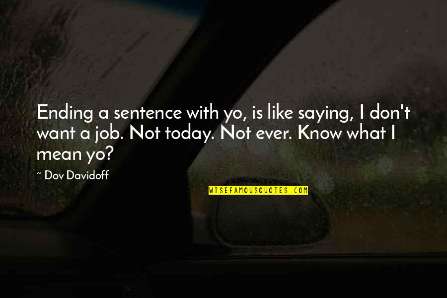 Saying What You Mean Quotes By Dov Davidoff: Ending a sentence with yo, is like saying,