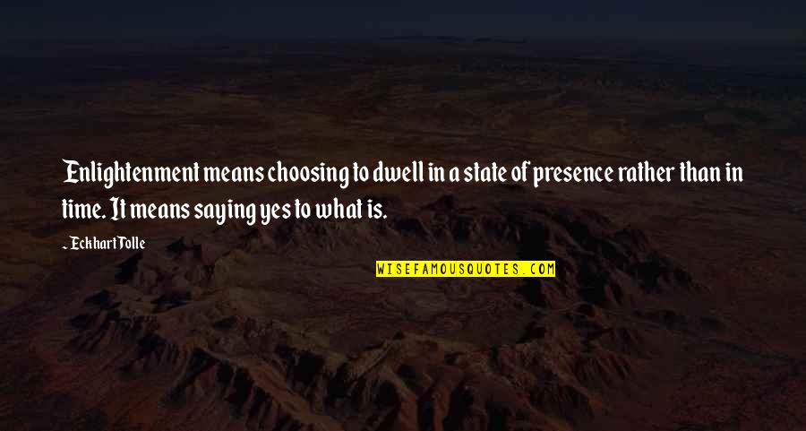 Saying What You Mean Quotes By Eckhart Tolle: Enlightenment means choosing to dwell in a state