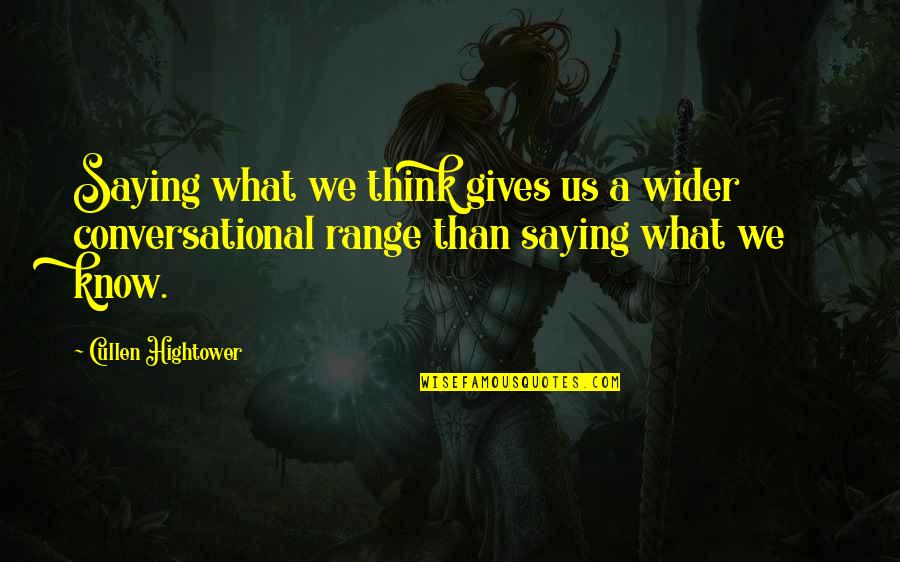 Saying What You Think Quotes By Cullen Hightower: Saying what we think gives us a wider