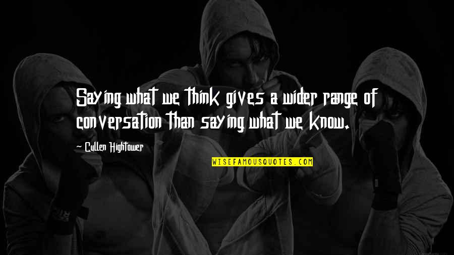 Saying What You Think Quotes By Cullen Hightower: Saying what we think gives a wider range