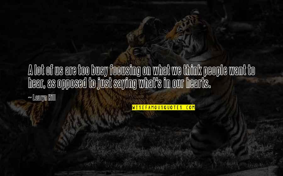 Saying What You Think Quotes By Lauryn Hill: A lot of us are too busy focusing