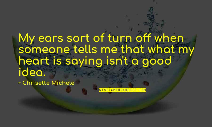 Saying What's In Your Heart Quotes By Chrisette Michele: My ears sort of turn off when someone