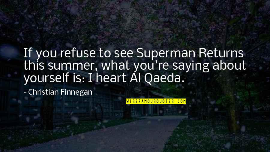 Saying What's In Your Heart Quotes By Christian Finnegan: If you refuse to see Superman Returns this