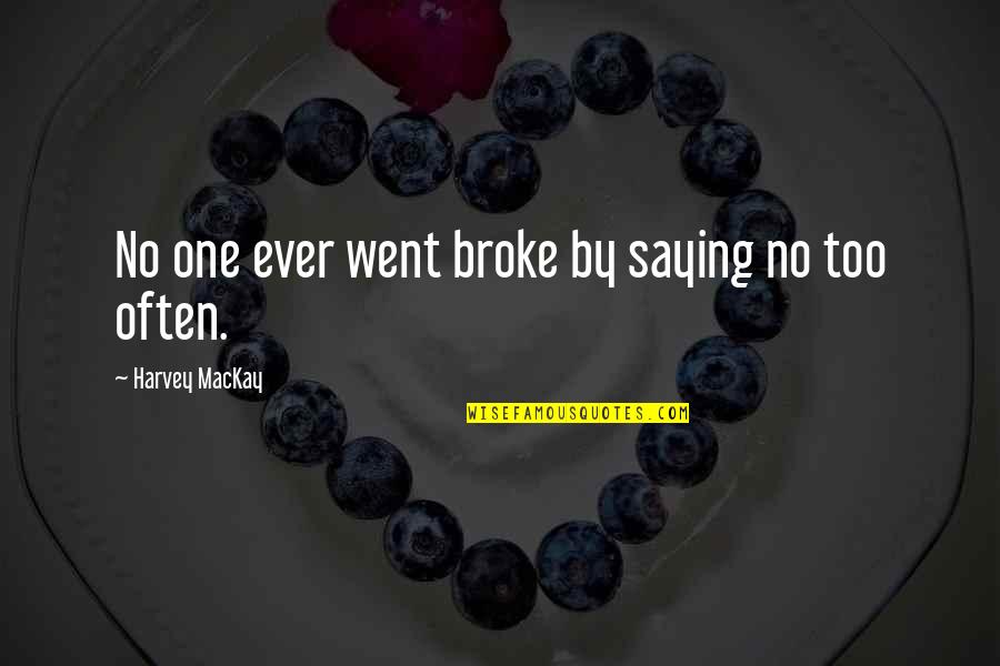 Saying Yes More Often Quotes By Harvey MacKay: No one ever went broke by saying no Saying Yes More Often Quotes By Harvey MacKay: No one ever went broke by saying no