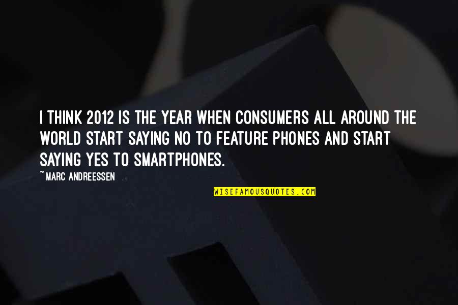 Saying Yes No Quotes By Marc Andreessen: I think 2012 is the year when consumers