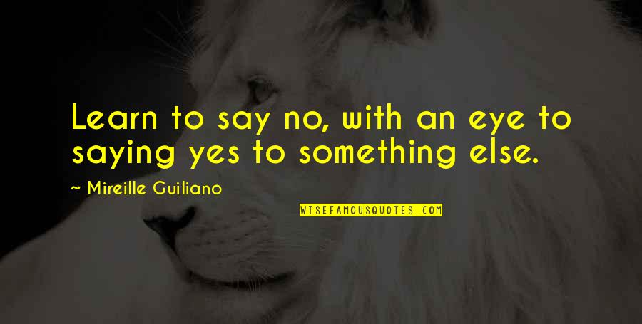 Saying Yes No Quotes By Mireille Guiliano: Learn to say no, with an eye to