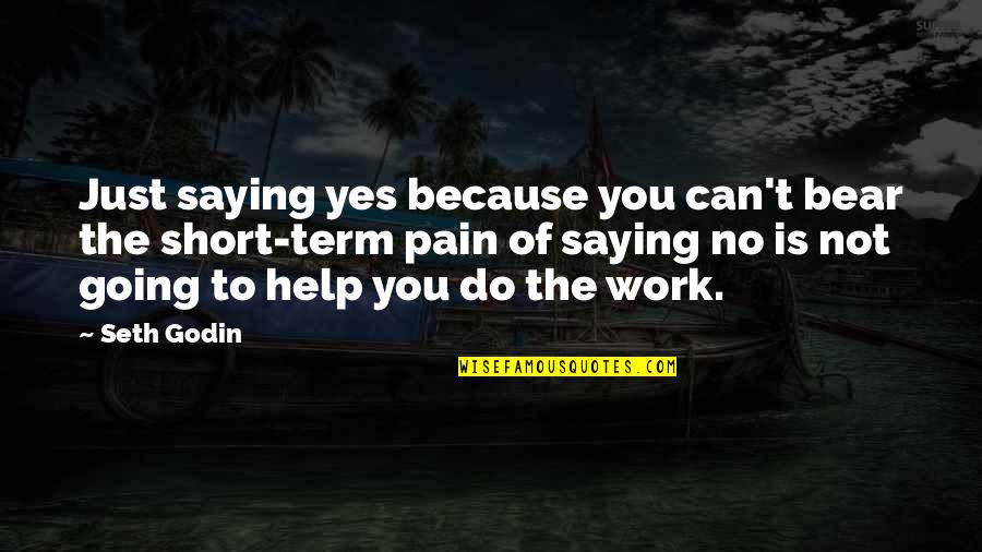 Saying Yes No Quotes By Seth Godin: Just saying yes because you can't bear the