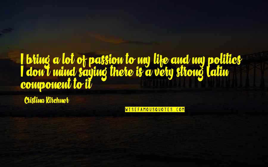 Saying Yes Or No Quotes By Cristina Kirchner: I bring a lot of passion to my Saying Yes Or No Quotes By Cristina Kirchner: I bring a lot of passion to my