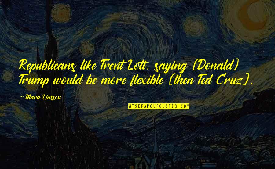 Saying Yes Or No Quotes By Mara Liasson: Republicans like Trent Lott, saying [Donald] Trump would