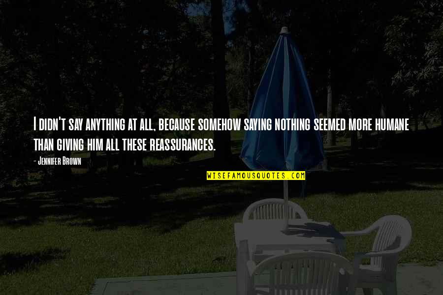 Saying Yes To Him Quotes By Jennifer Brown: I didn't say anything at all, because somehow