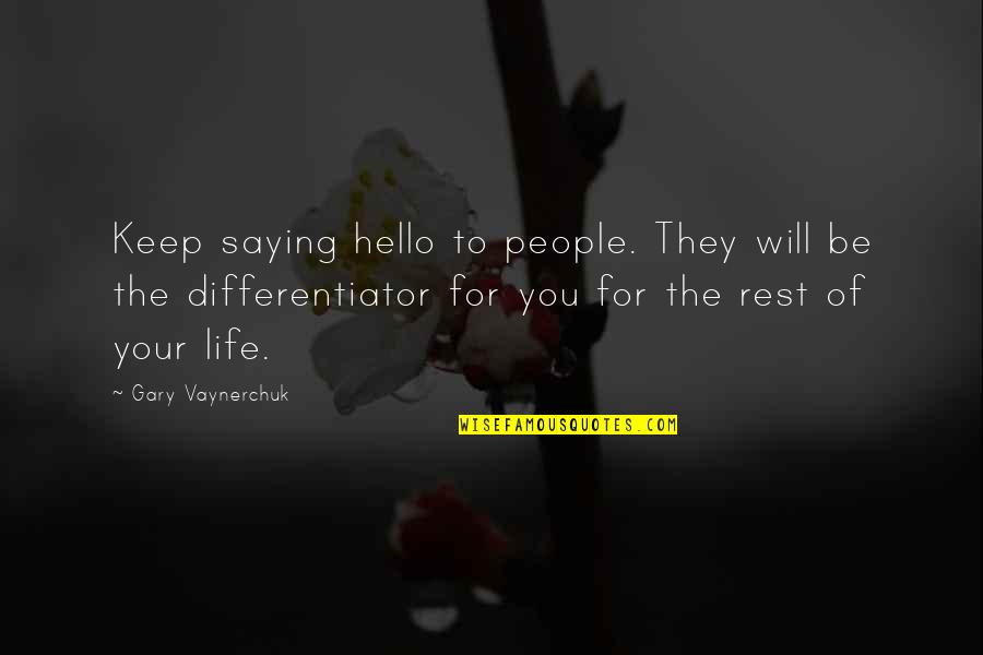 Saying Yes To Life Quotes By Gary Vaynerchuk: Keep saying hello to people. They will be
