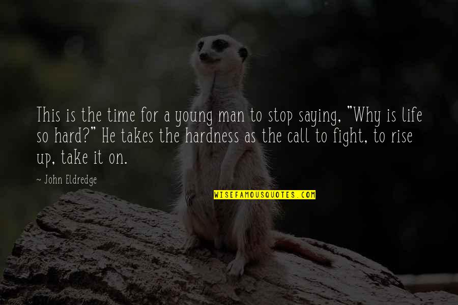 Saying Yes To Life Quotes By John Eldredge: This is the time for a young man