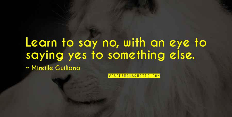 Saying Yes To Life Quotes By Mireille Guiliano: Learn to say no, with an eye to