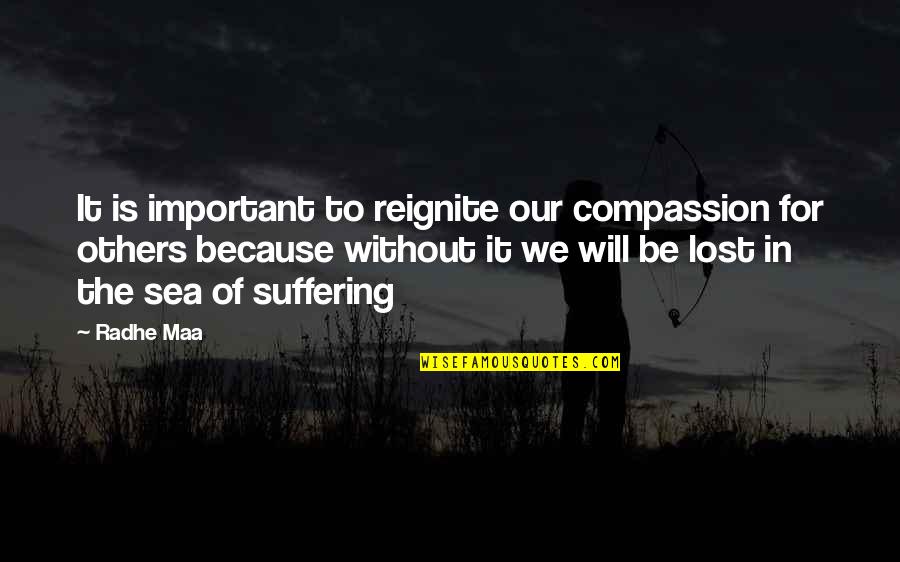 Saying Yes To Life Quotes By Radhe Maa: It is important to reignite our compassion for