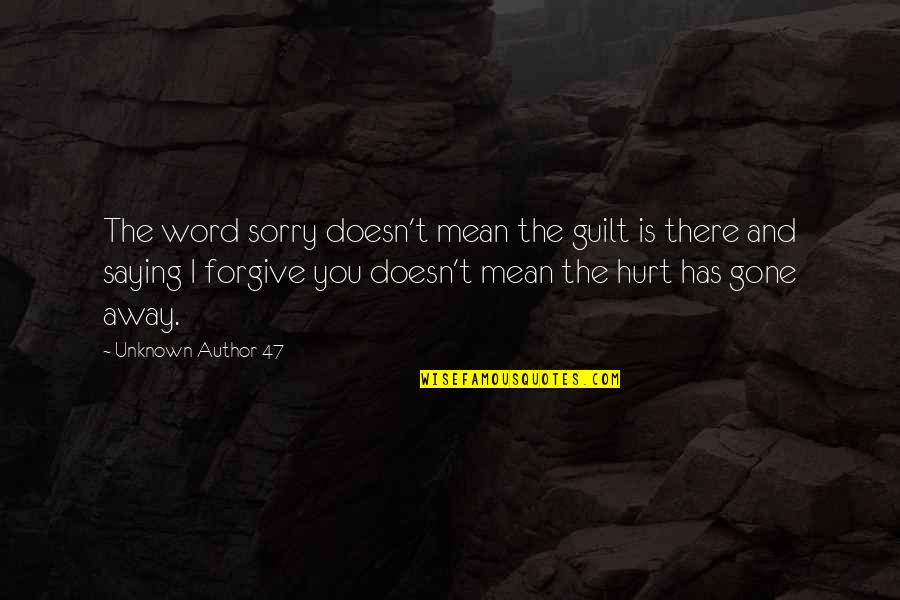 Saying You Are Sorry Quotes By Unknown Author 47: The word sorry doesn't mean the guilt is