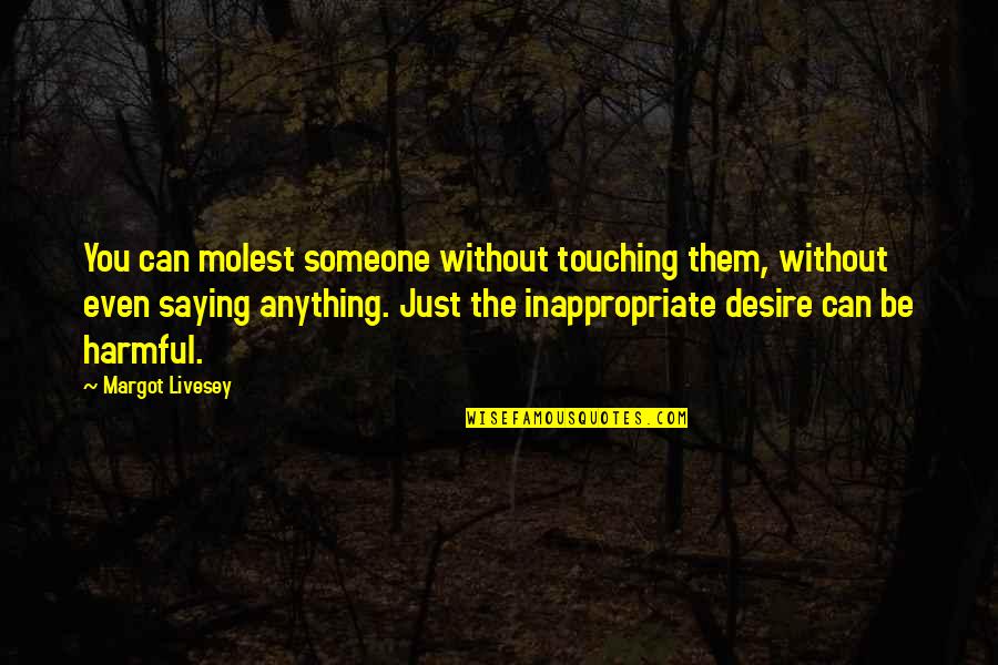 Saying You Can't Quotes By Margot Livesey: You can molest someone without touching them, without