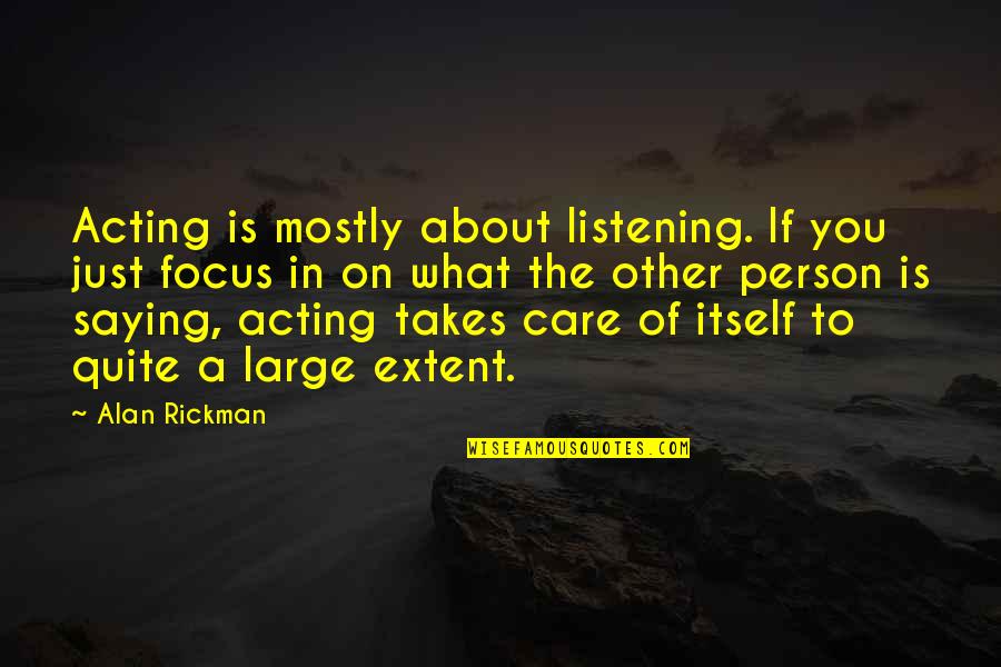 Saying You Care Quotes By Alan Rickman: Acting is mostly about listening. If you just