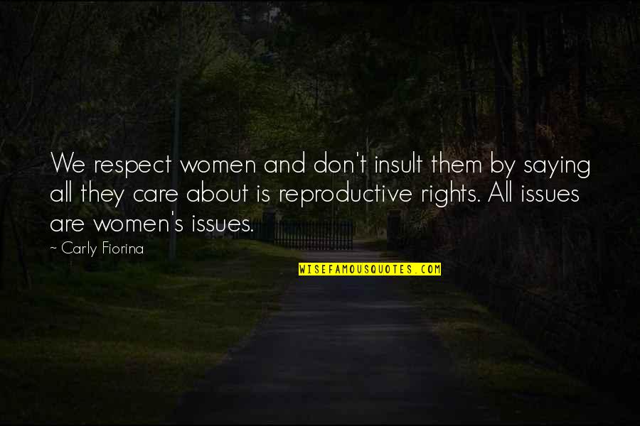 Saying You Care Quotes By Carly Fiorina: We respect women and don't insult them by