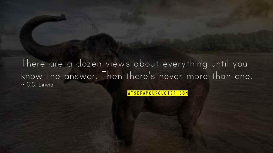 Saying You Re Fine Quotes By C.S. Lewis: There are a dozen views about everything until