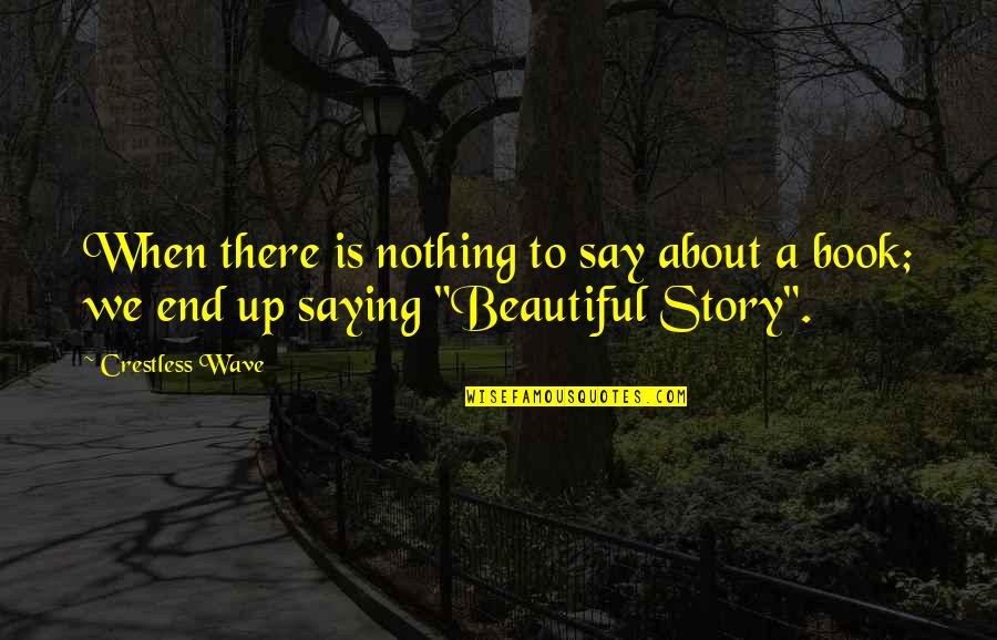 Saying Your Beautiful Quotes By Crestless Wave: When there is nothing to say about a