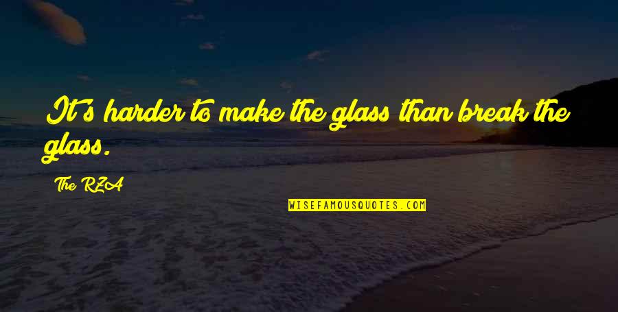 Saying Your Beautiful Quotes By The RZA: It's harder to make the glass than break